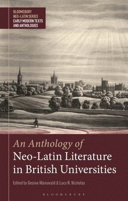 Gesine Manuwald, Lucy R. Nicholas, UK) Manuwald, Dr. Gesine (Senior Lecturer in Latin Language and Literature, University College London, UK) Nicholas, Dr Lucy R. (King’s College London - Anthology of Neo-Latin Literature in British Universities, Inbunden