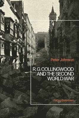 Peter Johnson - R.G Collingwood and the Second World War, Inbunden