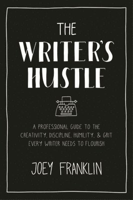 Joey Franklin, USA) Franklin, Joey (Associate Professor of English, Brigham Young University - Writer's Hustle, Häftad