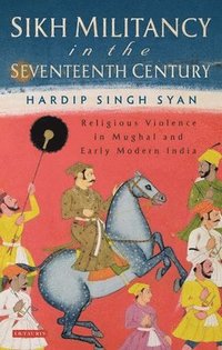 bokomslag Sikh Militancy in the Seventeenth Century