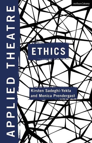 Kirsten Sadeghi-Yekta, Monica Prendergast - Applied Theatre: Ethics, Inbunden