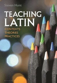 bokomslag Teaching Latin: Contexts, Theories, Practices