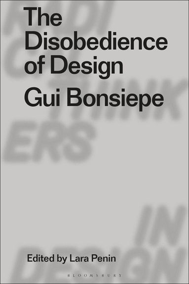 Gui Bonsiepe, Lara Penin - Disobedience of Design, Inbunden
