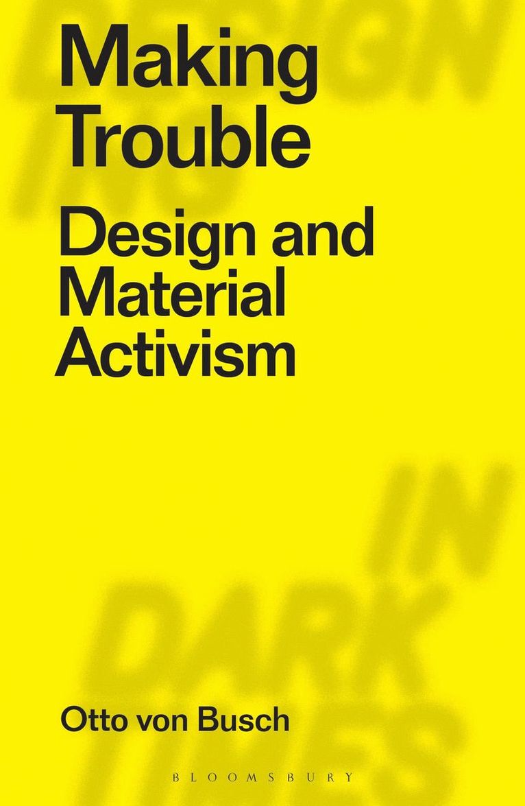Otto Von Busch, USA) Von Busch, Otto (Parsons School of Design, Otto Von Busch, Clive Dilnot, Eduardo Staszowski - Making Trouble, Häftad