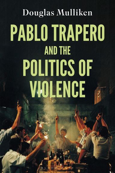 Douglas Mulliken, Lúcia Nagib - Pablo Trapero and the Politics of Violence, Inbunden
