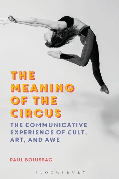 Paul Bouissac - Meaning of the Circus, Häftad