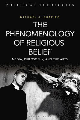 Michael J. Shapiro, USA) Shapiro, Professor Michael J. (University of Hawai'i, Manoa, Arthur Bradley - Phenomenology of Religious Belief, Inbunden