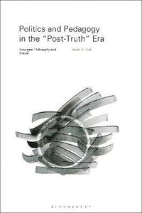 bokomslag Politics and Pedagogy in the Post-Truth Era