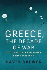 bokomslag Greece, the Decade of War: Occupation, Resistance and Civil War