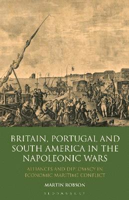 Britain, Portugal and South America in the Napoleonic Wars 1