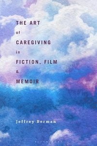 bokomslag The Art of Caregiving in Fiction, Film, and Memoir
