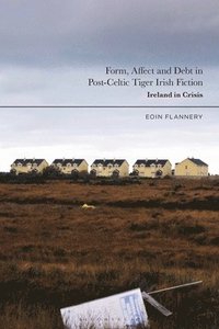 bokomslag Form, Affect and Debt in Post-Celtic Tiger Irish Fiction