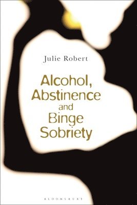 Alcohol, Binge Sobriety and Exemplary Abstinence 1