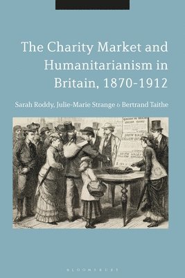 The Charity Market and Humanitarianism in Britain, 1870-1912 1
