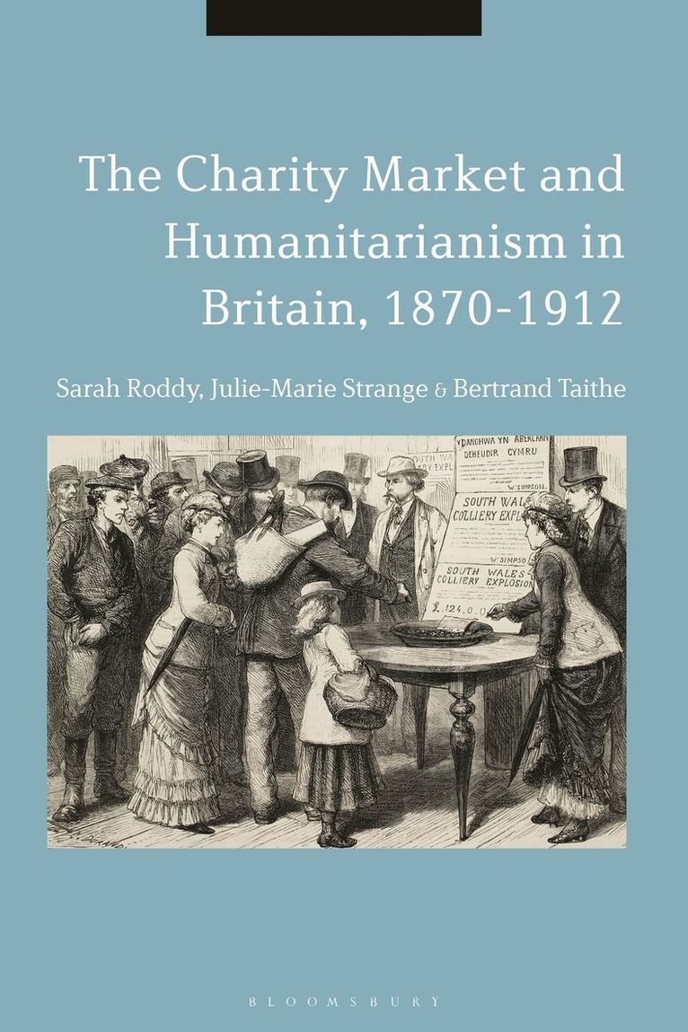 The Charity Market and Humanitarianism in Britain, 1870-1912 1