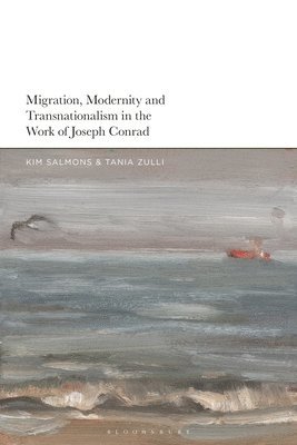 Kim Salmons, Tania Zulli - Migration, Modernity and Transnationalism in the Work of Joseph Conrad, Inbunden