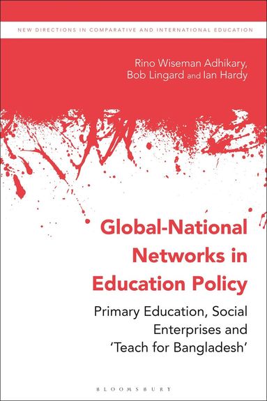 Rino Wiseman Adhikary, Bob Lingard, Ian Hardy, Daniel Friedrich - Global-National Networks in Education Policy, Inbunden