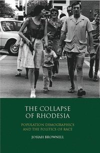 bokomslag The Collapse of Rhodesia: Population Demographics and the Politics of Race