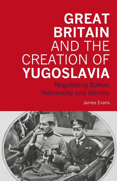 James Evans - Great Britain and the Creation of Yugoslavia, Häftad