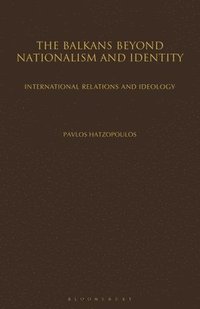 bokomslag The Balkans Beyond Nationalism and Identity