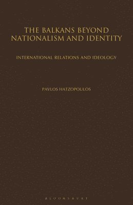 bokomslag The Balkans Beyond Nationalism and Identity