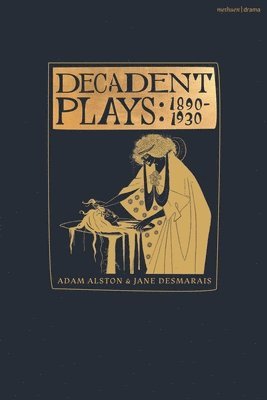 Michael Field, Lesya Ukrainka, Rachilde, Remy de Gourmont, Jean Lorrain, Leonid Andreyev, Djuna Barnes, Izumi Kyoka, Maurice Maeterlinck, Gabriele D'Annunzio, Adam Alston, Jane Desmarais, UK) Alston, Adam (Goldsmiths University of London - Decadent Plays: 1890–1930, Inbunden