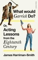 bokomslag What Would Garrick Do? Or, Acting Lessons from the Eighteenth Century