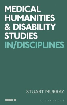 Stuart Murray, Stuart Murray, Corinne Saunders, Sowon Park, Angela Woods - Medical Humanities and Disability Studies, Häftad