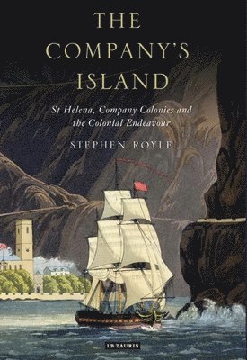 Stephen Royle - The Company's Island: St Helena, Company Colonies and the Colonial Endeavour, Häftad