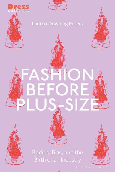 Lauren Downing Peters, Reina Lewis, Elizabeth Wilson - Fashion Before Plus-Size, Inbunden