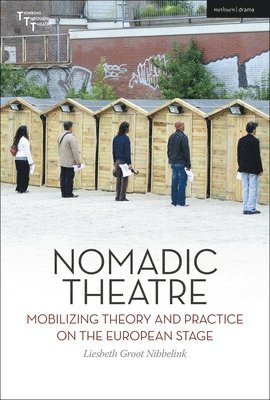 bokomslag Nomadic Theatre: Mobilizing Theory and Practice on the European Stage