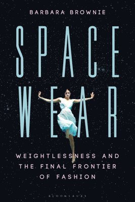 bokomslag Spacewear: Weightlessness and the Final Frontier of Fashion