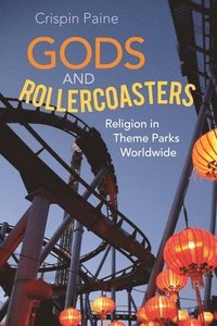 bokomslag Gods and Rollercoasters: Religion in Theme Parks Worldwide