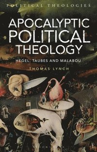 bokomslag Apocalyptic Political Theology: Hegel, Taubes and Malabou