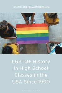 bokomslag LGBTQ+ History in High School Classes in the United States since 1990