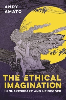 Ethical Imagination in Shakespeare and Heidegger 1