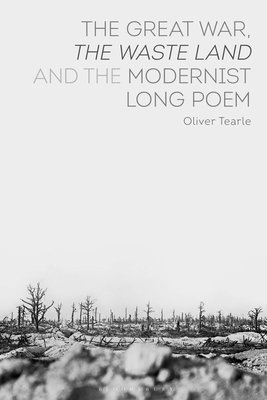 Oliver Tearle - The Great War, The Waste Land and the Modernist Long Poem, Häftad