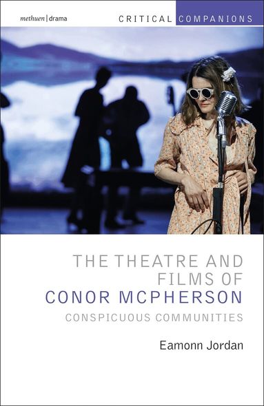 Eamonn Jordan, Patrick Lonergan, Kevin J. Wetmore, Jr. - Theatre and Films of Conor McPherson, Häftad