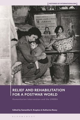 Samantha K. Knapton, Katherine Rossy - Relief and Rehabilitation for a Post-war World, Inbunden
