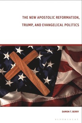 The New Apostolic Reformation, Trump, and Evangelical Politics 1