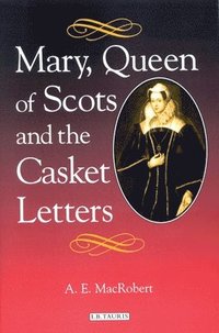 bokomslag Mary, Queen of Scots and the Casket Letters