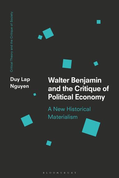 Duy Lap Nguyen, Chris O'Kane - Walter Benjamin and the Critique of Political Economy, Inbunden
