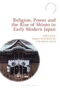 bokomslag Religion, Power, and the Rise of Shinto in Early Modern Japan