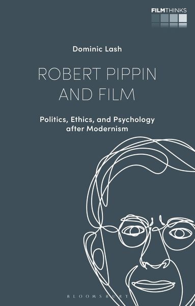 Dominic Lash, Lúcia Nagib - Robert Pippin and Film, Inbunden