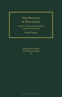 bokomslag The Politics of Diplomacy: Britain, France and the Balkans in the First World War
