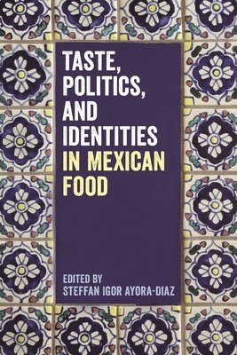 Taste, Politics, and Identities in Mexican Food 1