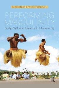 bokomslag Performing Masculinity: Body, Self and Identity in Modern Fiji