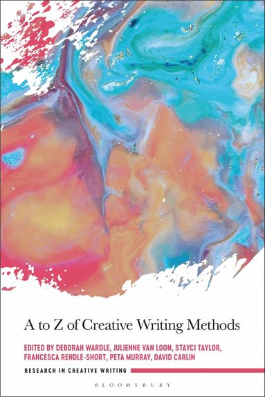 Deborah Wardle, Julienne van Loon, Stayci Taylor, Francesca Rendle-Short, Peta Murray, David Carlin - to Z of Creative Writing Methods, Häftad