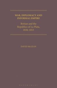 bokomslag War, Diplomacy and Informal Empire and the Republics of La Plata, 1836-1853