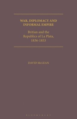 bokomslag War, Diplomacy and Informal Empire and the Republics of La Plata, 1836-1853